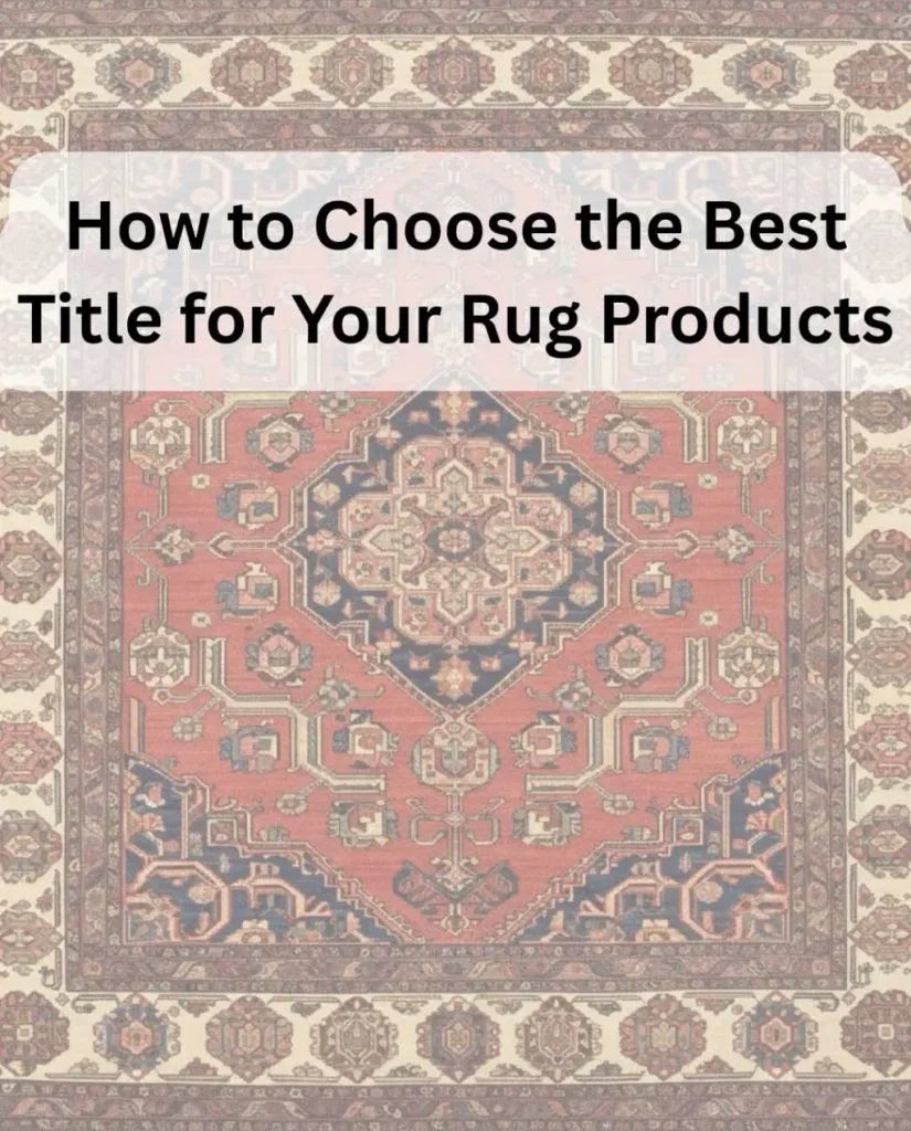 How to Choose the Best Rug Product Titles 1 How to Choose the Best Title for Your Rug Products